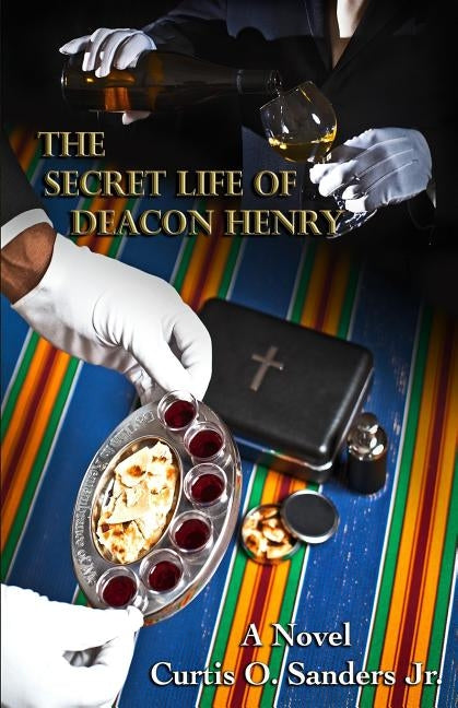The Secret Life of Deacon Henry by Sanders Jr, Curtis O.