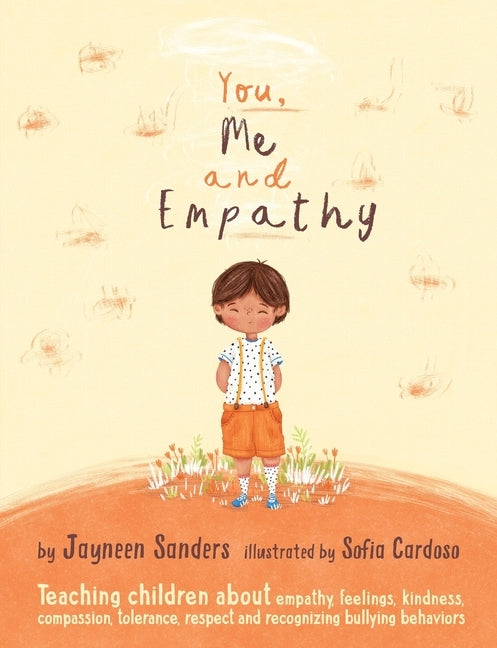 You, Me and Empathy: Teaching children about empathy, feelings, kindness, compassion, tolerance and recognising bullying behaviours by Sanders, Jayneen