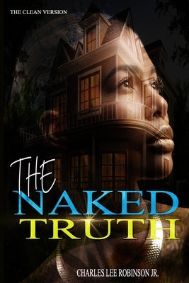 The Naked Truth - Clean Version by Robinson, Charles Lee, Jr.