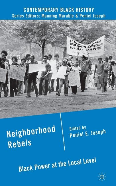 Neighborhood Rebels: Black Power at the Local Level by Joseph, P.