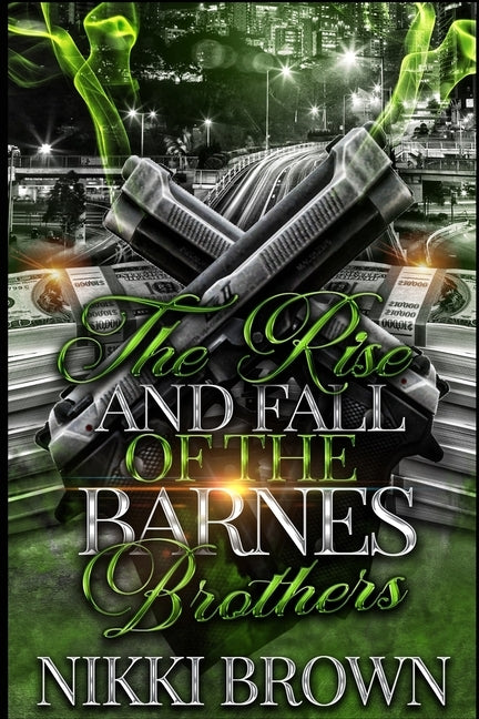 The Rise and Fall of the Barnes Brothers: Parts 1-3 by Brown, Nikki
