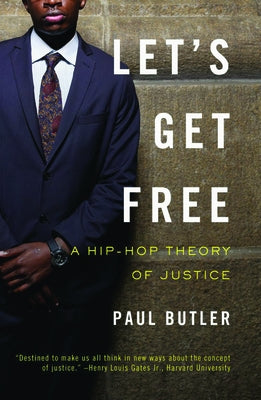 Let's Get Free: A Hip-Hop Theory of Justice by Butler, Paul