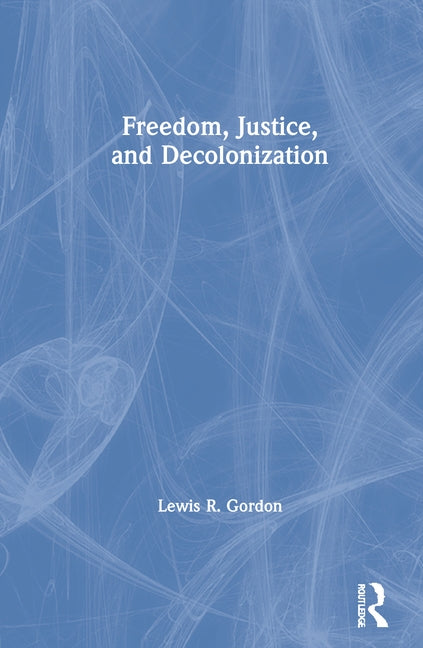 Freedom, Justice, and Decolonization by Gordon, Lewis R.