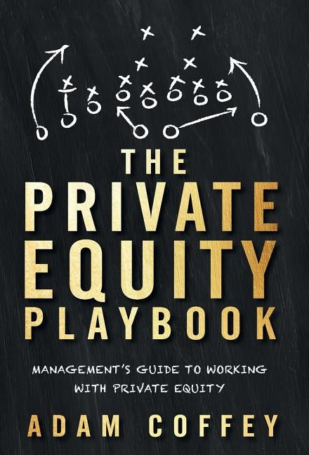 The Private Equity Playbook: Management's Guide to Working with Private Equity by Coffey, Adam