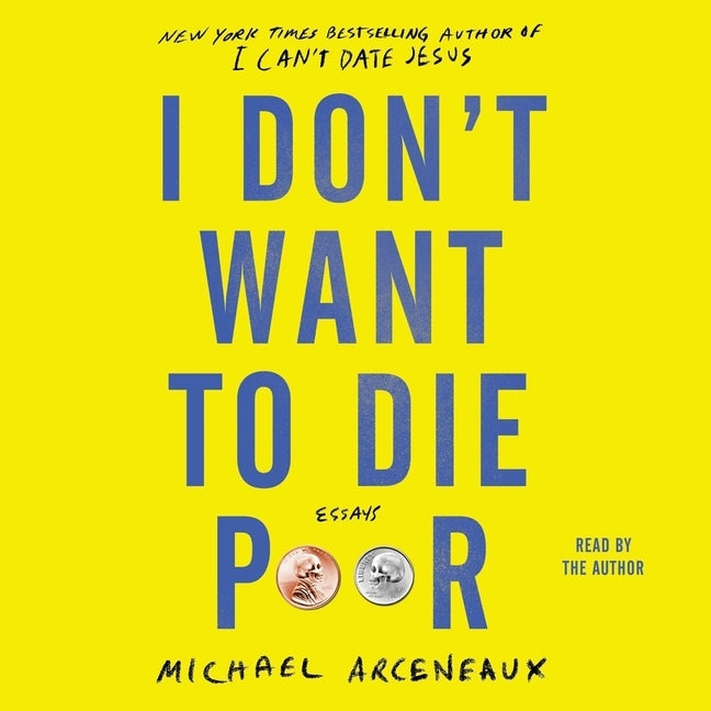 I Don't Want to Die Poor: Essays by Arceneaux, Michael