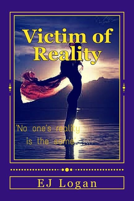 Victim Of Reality by Logan, E. J.