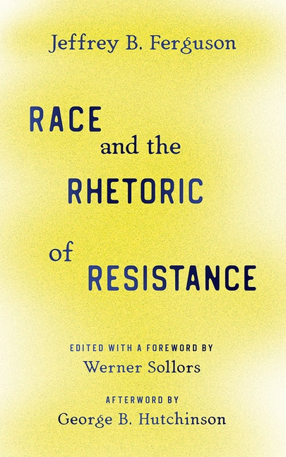Race and the Rhetoric of Resistance by Ferguson, Jeffrey B.