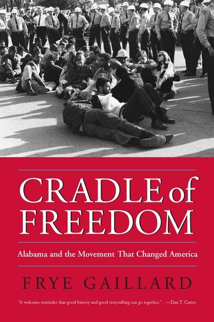 Cradle of Freedom: Alabama and the Movement That Changed America by Gaillard, Frye