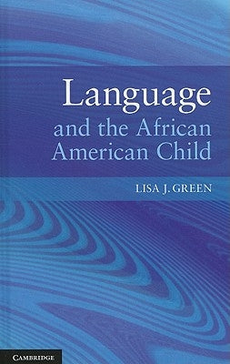Language and the African American Child by Green, Lisa J.