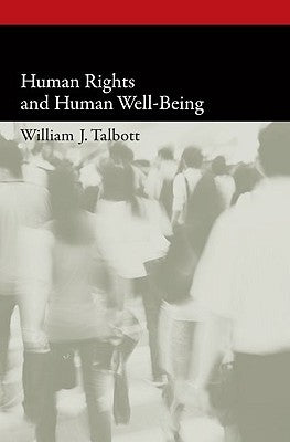 Human Rights and Human Well-Being by Talbott, William J.