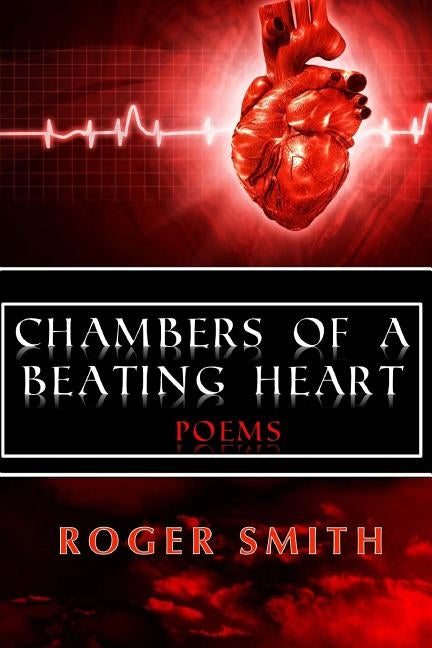 Chambers of a Beating Heart by Smith, Roger a.