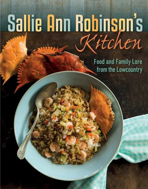 Sallie Ann Robinson's Kitchen: Food and Family Lore from the Lowcountry by Robinson, Sallie Ann