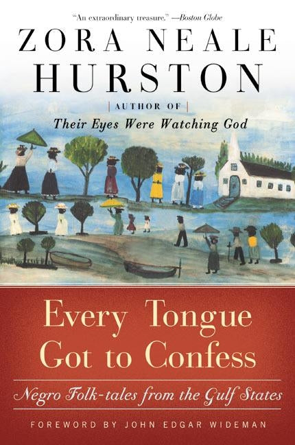 Every Tongue Got to Confess: Negro Folk-Tales from the Gulf States by Hurston, Zora Neale