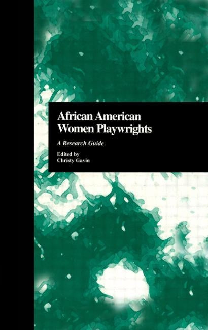 African American Women Playwrights: A Research Guide by Gavin, Christy