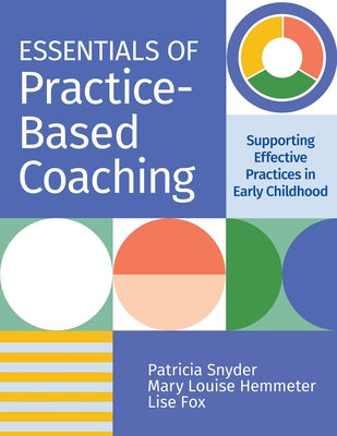 Essentials of Practice-Based Coaching: Supporting Effective Practices in Early Childhood by Snyder, Patricia