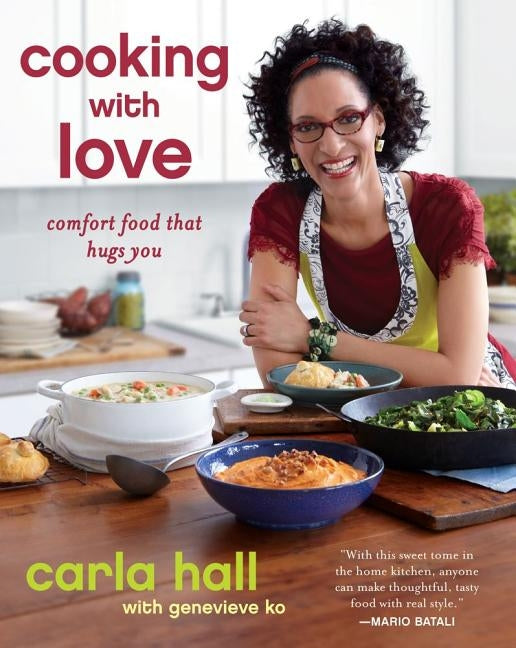 Cooking with Love: Comfort Food That Hugs You by Hall, Carla