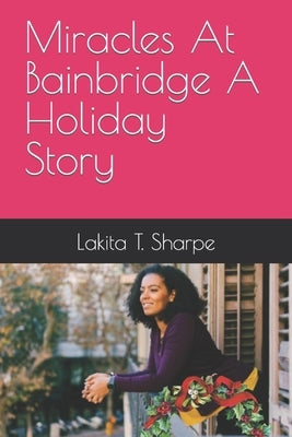 Miracles At Bainbridge A Holiday Story by Sharpe, Lakita T.