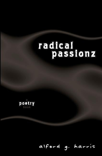 Radical Passionz by Harris, Alford G.