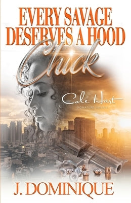 Every Savage Deserves A Hood Chick: An Urban Romance Novel by Dominique, J.