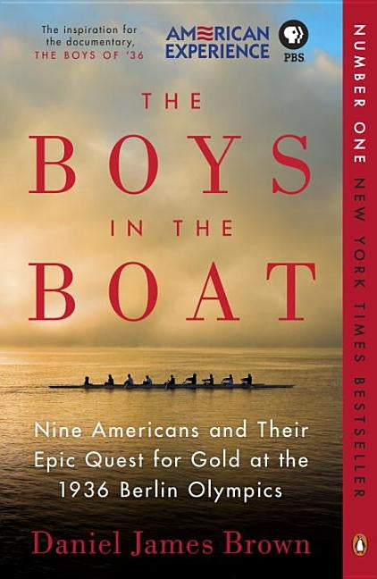 The Boys in the Boat: Nine Americans and Their Epic Quest for Gold at the 1936 Berlin Olympics by Brown, Daniel James