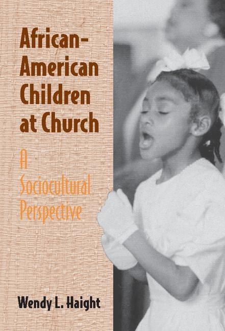 African-American Children at Church: A Sociocultural Perspective by Haight, Wendy L.