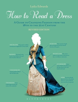 How to Read a Dress: A Guide to Changing Fashion from the 16th to the 21st Century by Edwards, Lydia