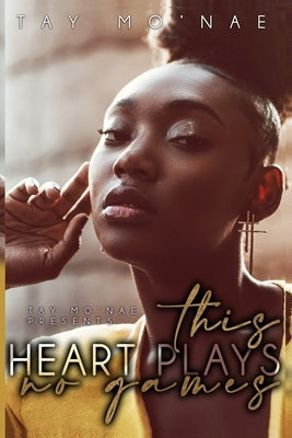 This Heart Plays No Games by Mo'nae, Tay