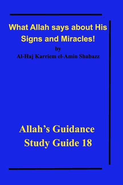 What Allah says about His Signs and Miracles! by Shabazz, Al-Haj Karriem El-Amin