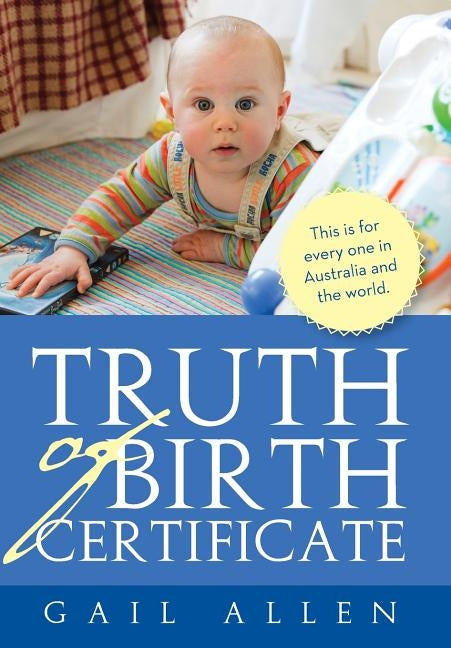 Truth of Birth Certificate by Allen, Gail