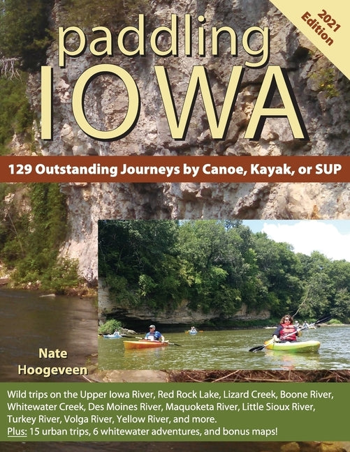 Paddling Iowa: 129 Outstanding Journeys by Canoe, Kayak, or SUP by Hoogeveen, Nate