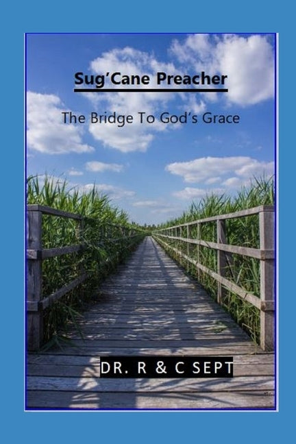 Sug'Cane Preacher The Bridge To God's Grace: The Bridge To God's Grace by Sept, Catherine