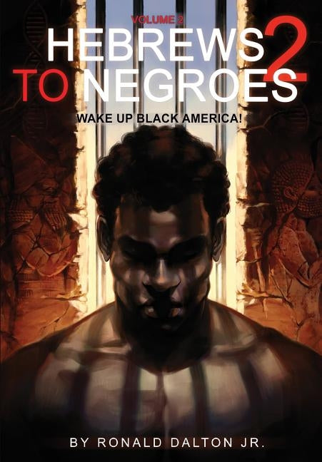 Hebrews to Negroes 2: Volume 2 Wake Up Black America by Dalton Jr, Ronald