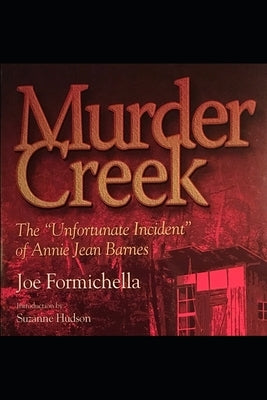 Murder Creek: The Unfortunate Incident of Annie Jean Barnes by Hudson, Suzanne