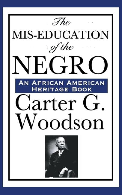 The MIS-Education of the Negro by Woodson, Carter Godwin