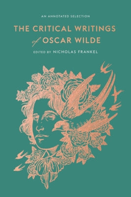 The Critical Writings of Oscar Wilde: An Annotated Selection by Wilde, Oscar
