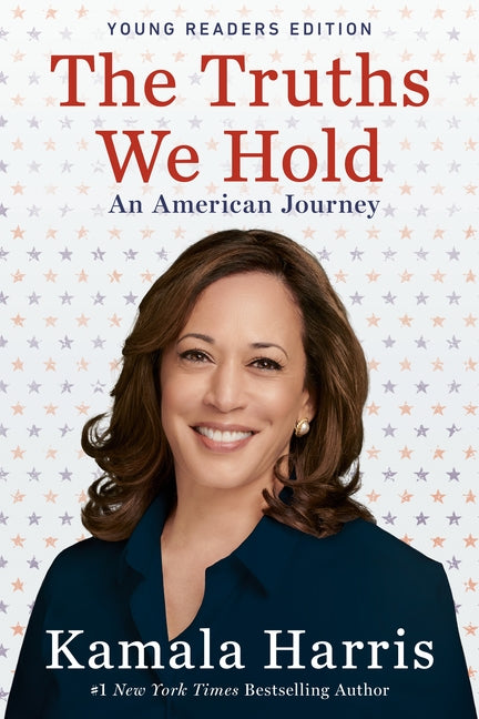 The Truths We Hold: An American Journey (Young Readers Edition) by Harris, Kamala