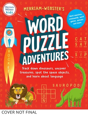 Merriam-Webster's Word Puzzle Adventures: Track Down Dinosaurs, Uncover Treasures, Spot the Space Objects, and Learn about Language in 100 Puzzles! by Merriam-Webster