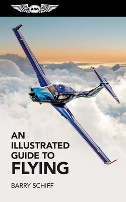 An Illustrated Guide to Flying by Schiff, Barry