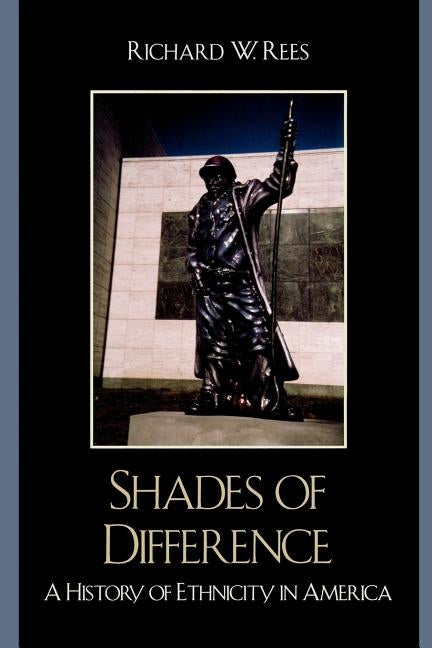 Shades of Difference: A History of Ethnicity in America by Rees, Richard