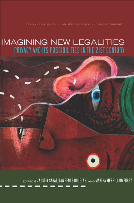 Imagining New Legalities: Privacy and Its Possibilities in the 21st Century by Sarat, Austin