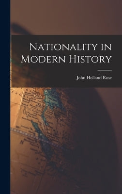 Nationality in Modern History by Rose, John Holland