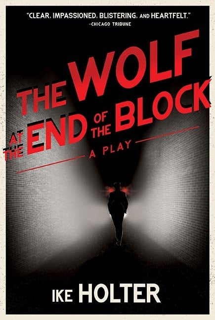 The Wolf at the End of the Block: A Play by Holter, Ike