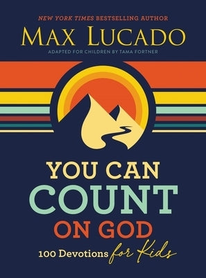 You Can Count on God: 100 Devotions for Kids by Lucado, Max