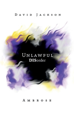 Unlawful DISorder by Jackson Ambrose, David
