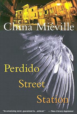 Perdido Street Station (New Crobuzon, #1) by China Miéville