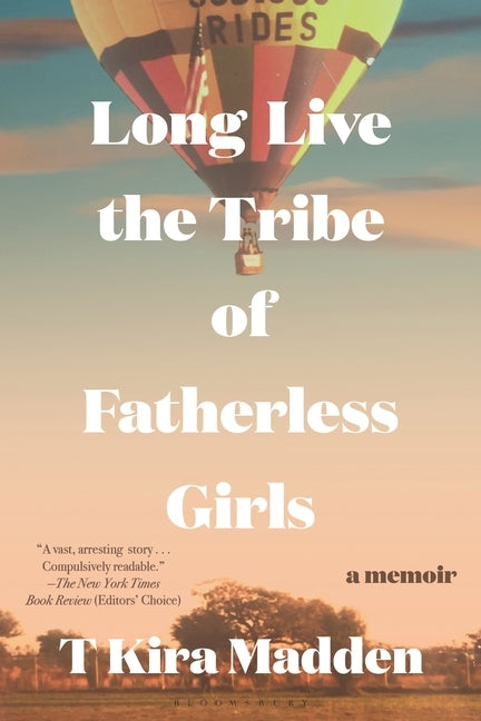 Long Live the Tribe of Fatherless Girls: A Memoir by Madden, T. Kira