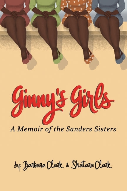 Ginny's Girls: A Memoir of The Sanders Sisters by Clark, Shatara Shameca