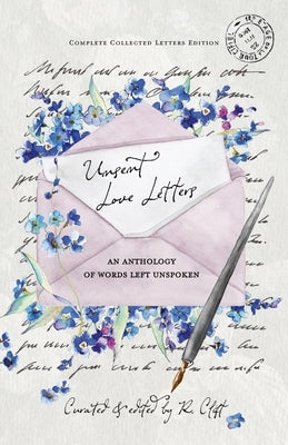 Unsent Love Letters: An Anthology of Words Left Unspoken by Clift, R.