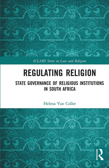 Regulating Religion: State Governance of Religious Institutions in South Africa by Van Coller, Helena