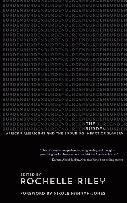 The Burden: African Americans and the Enduring Impact of Slavery by Riley, Rochelle